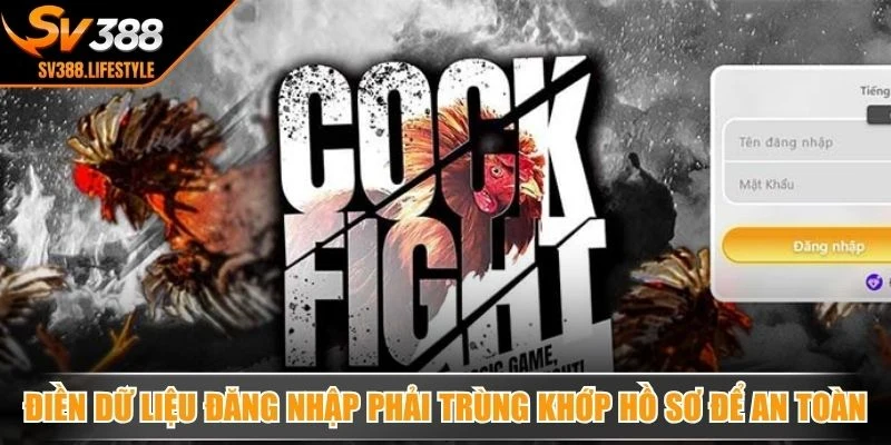 Điền dữ liệu đăng nhập phải trùng khớp hồ sơ để an toàn cá cược