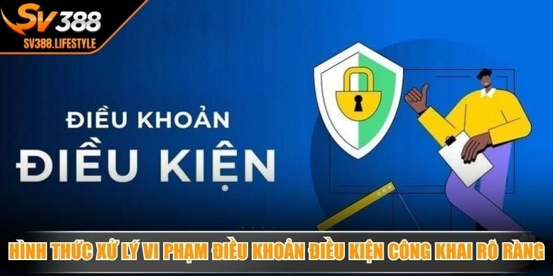 Hình thức xử lý vi phạm điều khoản điều kiện công khai rõ ràng