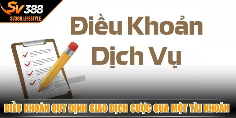 Điều khoản quy định giao dịch cược qua một tài khoản duy nhất