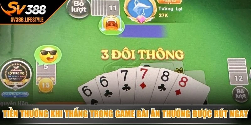Tiền thưởng khi thắng trong game bài ăn thưởng được rút ngay