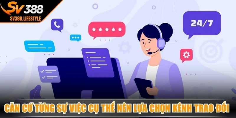 Căn cứ từng sự việc cụ thể nên lựa chọn kênh trao đổi thích hợp