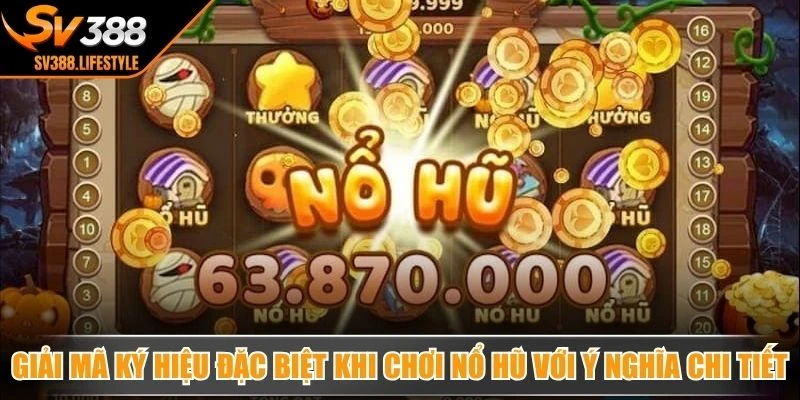 Giải mã ký hiệu đặc biệt khi chơi nổ hũ với ý nghĩa chi tiết toàn diện