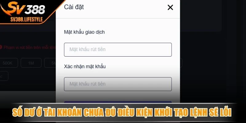 Số dư ở tài khoản chưa đủ điều kiện khởi tạo lệnh sẽ lỗi giao dịch