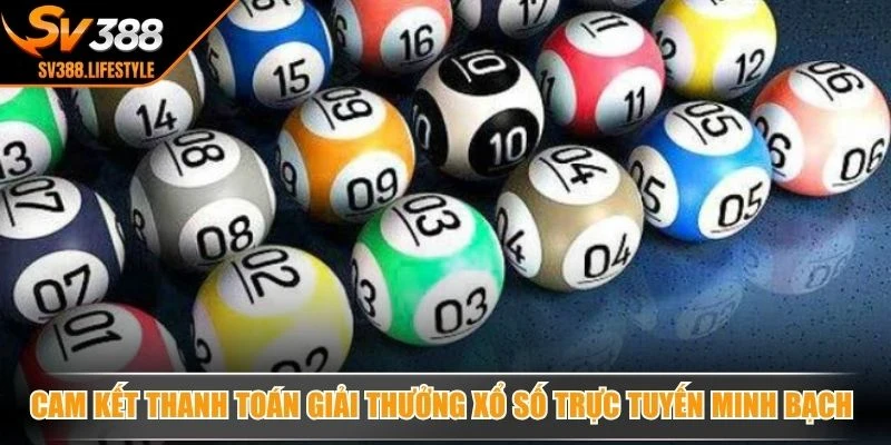 Cam kết thanh toán giải thưởng xổ số trực tuyến cực kỳ minh bạch