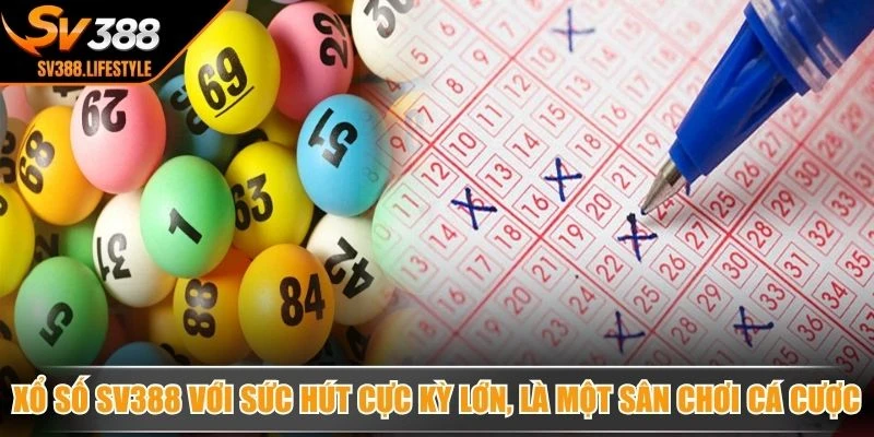 Xổ số SV388 với sức hút cực kỳ lớn, là một sân chơi cá cược uy tín